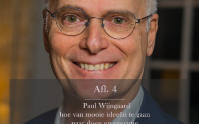 Podcast Aflevering 4 Paul Wijngaard: hoe van mooie ideeën te gaan naar doen en executie